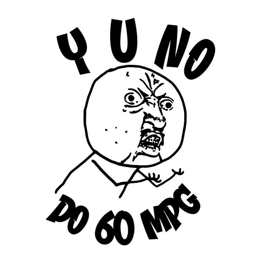 Y u no do 60mpg Decal